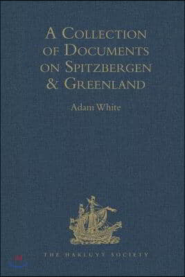 A Collection of Documents on Spitzbergen and Greenland: Comprising a Translation from F. Martens' Voyage to Spitzbergen: A Translation from Isaac de l