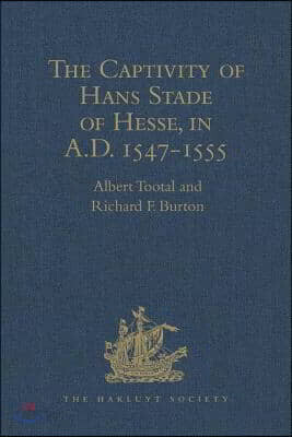 Captivity of Hans Stade of Hesse, in A.D. 1547-1555, among the Wild Tribes of Eastern Brazil
