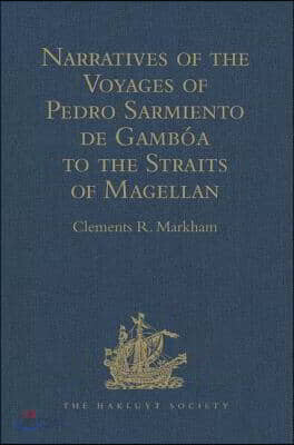 Narratives of the Voyages of Pedro Sarmiento de Gambóa to the Straits of Magellan