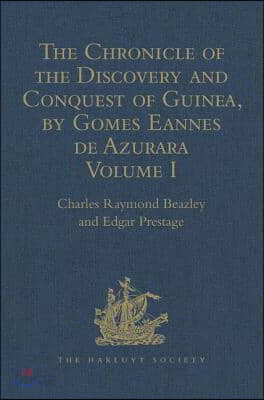 Chronicle of the Discovery and Conquest of Guinea. Written by Gomes Eannes de Azurara