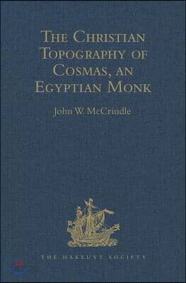 Kosma Aiguptiou Monachou Christianike Topographia - The Christian Topography of Cosmas, an Egyptian Monk