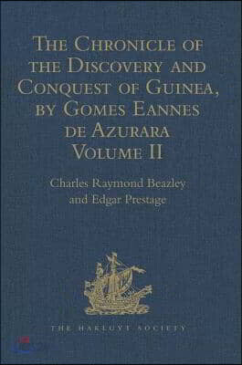 Chronicle of the Discovery and Conquest of Guinea. Written by Gomes Eannes de Azurara