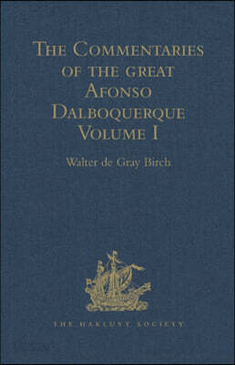 Commentaries of the Great Afonso Dalboquerque, Second Viceroy of India, Volumes I-IV