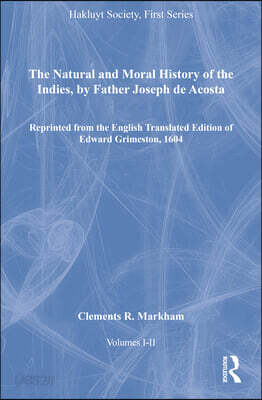 Natural and Moral History of the Indies, by Father Joseph de Acosta, Volumes I-II