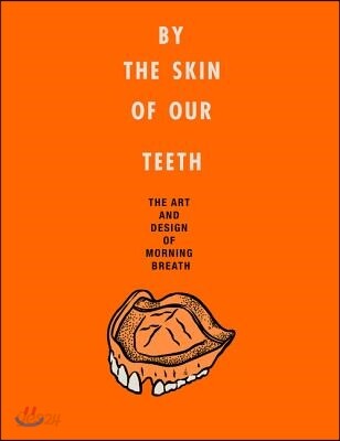 By the Skin of Our Teeth: The Art and Design of Morning Breath