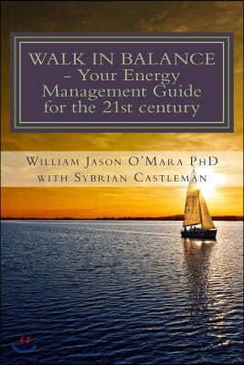 Walk In Balance: Your Energy Management Guide for the 21st Century