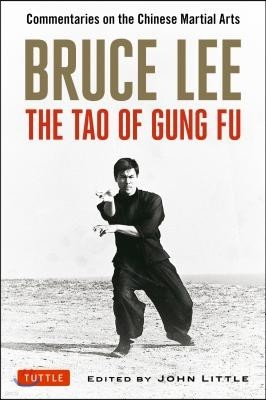 Bruce Lee: The Tao of Gung Fu: Commentaries on the Chinese Martial Arts
