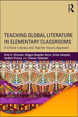 Teaching Global Literature in Elementary Classrooms: A Critical Literacy and Teacher Inquiry Approach