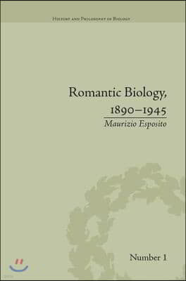 Romantic Biology, 1890?1945