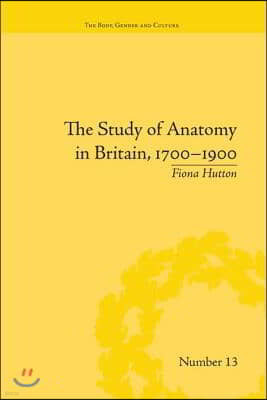 Study of Anatomy in Britain, 1700?1900