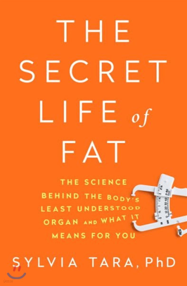 The Secret Life of Fat: The Science Behind the Body's Least Understood Organ and What It Means for You
