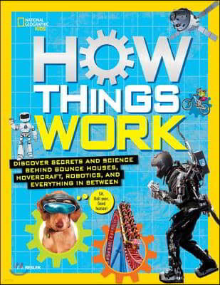 How Things Work: Discover Secrets and Science Behind Bounce Houses, Hovercraft, Robotics, and Everything in Between