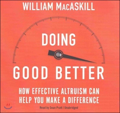 Doing Good Better: How Effective Altruism Can Help You Make a Difference