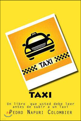 Taxi: Un Libro Que Usted Debe Leer Antes de Subir a Un Taxi
