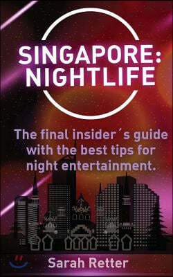 Singapore: Nightlife: The final insider´s guide written by locals in-the-know with the best tips for night entertainment.