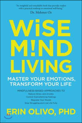 Wise Mind Living: Master Your Emotions, Transform Your Life