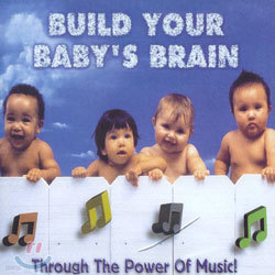 Build Your Baby's Brain - Through The Power Of Music!