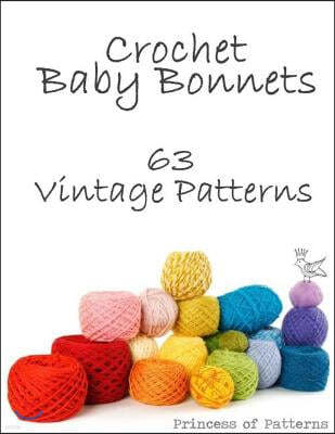 Crochet Baby Bonnets: 36 Vintage Patterns