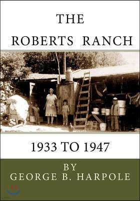 The Roberts Ranch: 1933 to 1947