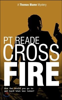Cross Fire (Thomas Blume Series of Hard Boiled Thrillers, Book 4) (Noir and Hard