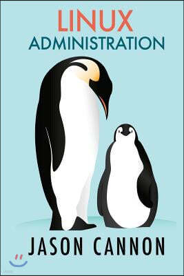 Linux Administration: The Linux Operating System and Command Line Guide for Linux Administrators