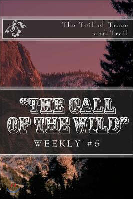 "The Call of the Wild" Weekly #5: The Toil of Trace and Trail