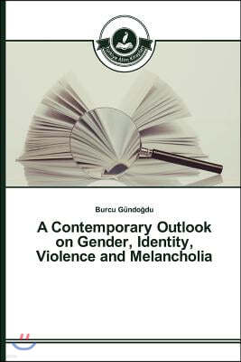 A Contemporary Outlook on Gender, Identity, Violence and Melancholia