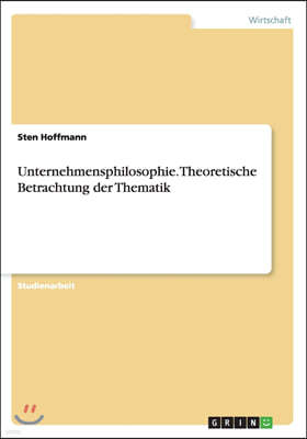 Unternehmensphilosophie. Theoretische Betrachtung der Thematik