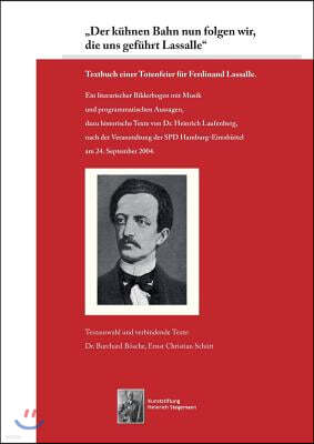 "Der kuhnen Bahn nun folgen wir, die uns gefuhrt Lassalle: Textbuch einer Totenfeier fur Ferdinand Lassalle.