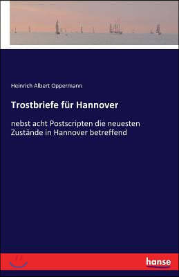 Trostbriefe fur Hannover: nebst acht Postscripten die neuesten Zustande in Hannover betreffend