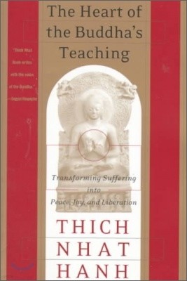 The Heart of the Buddha's Teaching: Transforming Suffering Into Peace, Joy, and Liberation