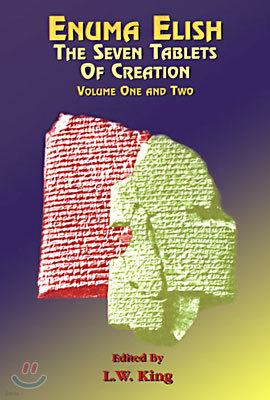 Enuma Elish: The Seven Tablets of Creation: The Babylonian and Assyrian Legends Concerning the Creation of the World and of Mankind.