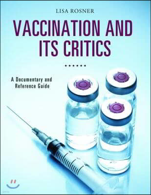 Vaccination and Its Critics: A Documentary and Reference Guide