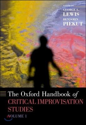 The Oxford Handbook of Critical Improvisation Studies, Volume 1