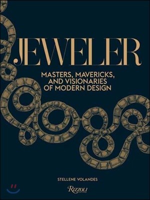 Jeweler: Masters, Mavericks, and Visionaries of Modern Design