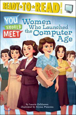 Women Who Launched the Computer Age: Ready-To-Read Level 3