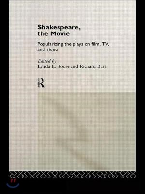 Shakespeare, the Movie: Popularizing the Plays on Film, TV and Video