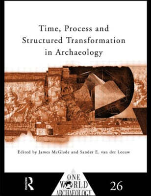 Time, Process and Structured Transformation in Archaeology