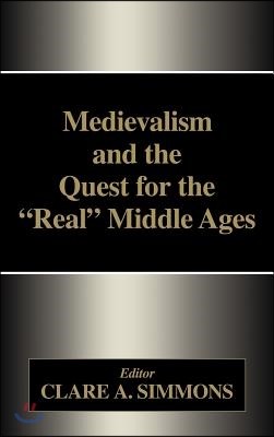 Medievalism and the Quest for the Real Middle Ages