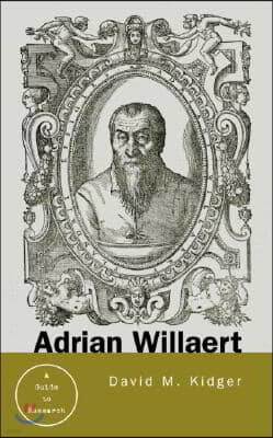 Adrian Willaert: A Guide to Research