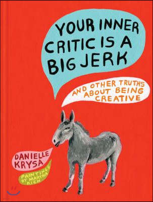 Your Inner Critic Is a Big Jerk: And Other Truths about Being Creative