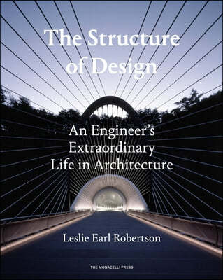 The Structure of Design: An Engineer's Extraordinary Life in Architecture