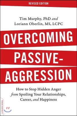 Overcoming Passive-Aggression: How to Stop Hidden Anger from Spoiling Your Relationships, Career, and Happiness