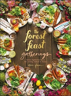 The Forest Feast Gatherings: Simple Vegetarian Menus for Hosting Friends & Family