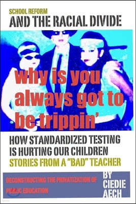 Why Is You Always Got To Be Trippin': School Reform And The Racial Divide