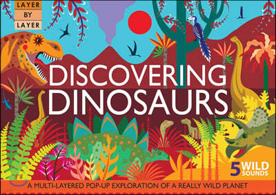 Layer by Layer : Discovering Dinosaurs 5 Wild Sounds