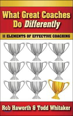 What Great Coaches Do Differently: 11 Elements of Effective Coaching