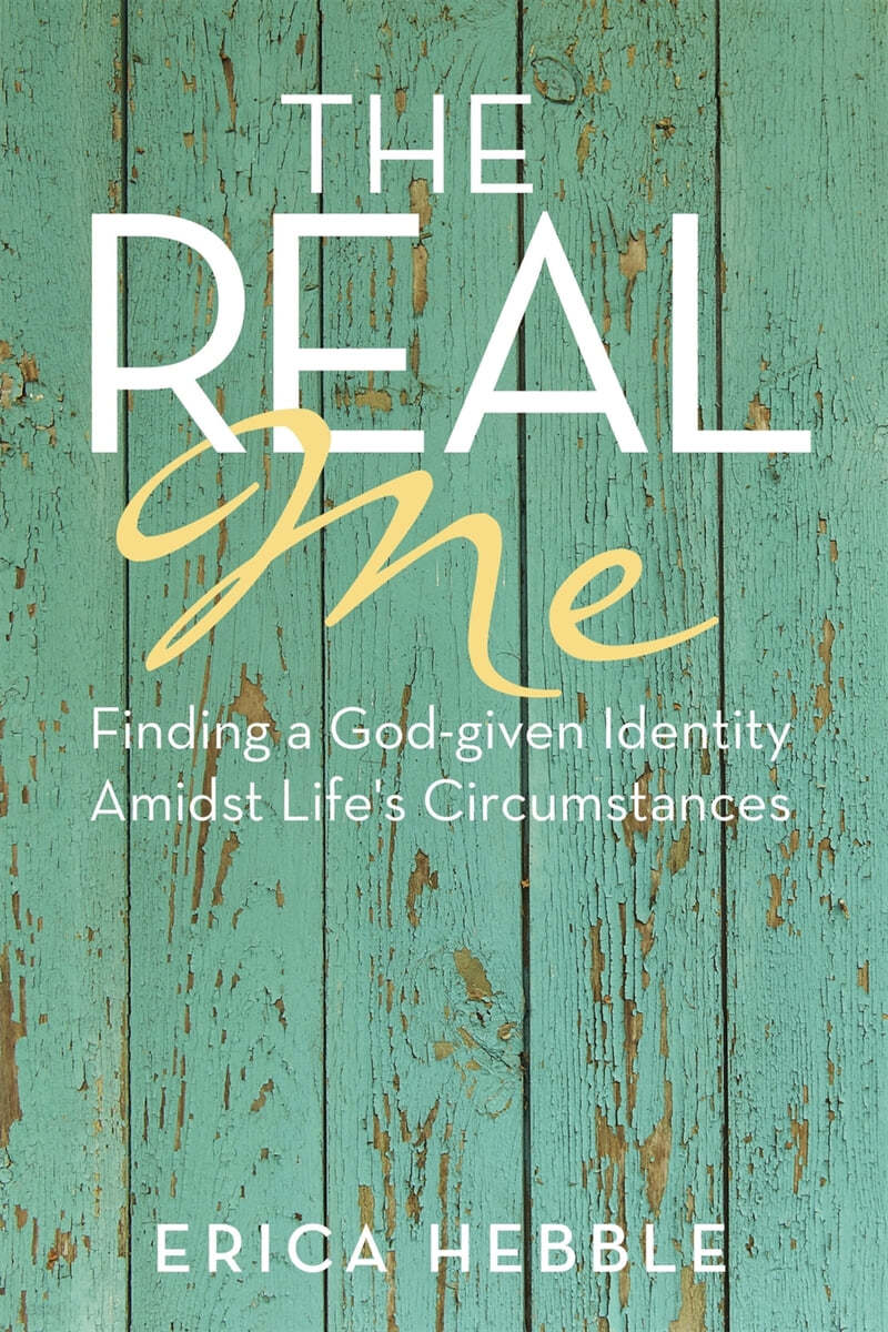 The Real Me: Finding a God-given Identity Amidst Life&#39;s Circumstances