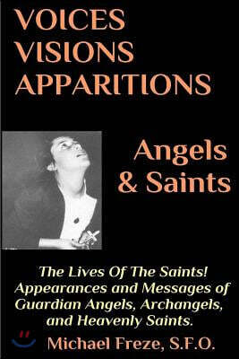 Voices Visions Apparitions Angels & Saints: The Lives of the Saints: (Voices, Visions, & Apparitions Book 3)