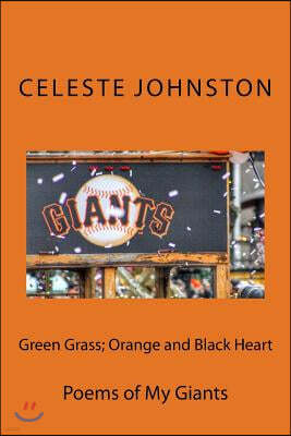 Green Grass; Orange and Black Heart: Poems of My Giants